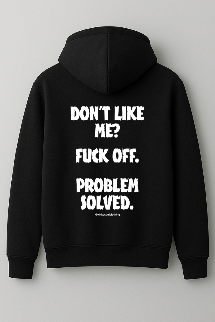 Dont like me? fuck off. problem solved hoodie